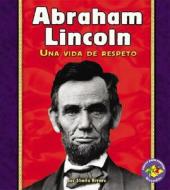 Abraham Lincoln: Una Vida de Respeto di Sheila Rivera edito da Ediciones Lerner