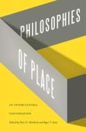 Philosophies of Place: An Intercultural Conversation di James P. Buchanan, Meera Baindur, Steven Burik, Carl Helsing, Michael Hemmingsen, Kathleen Higgins, Marion Hourdequin, Naglis Kardelis edito da UNIV OF HAWAII PR