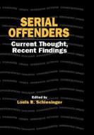 Serial Offenders di Louis B. Schlesinger edito da Taylor & Francis Inc