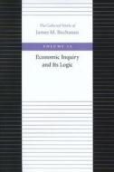 Economic Inquiry & Its Logic di James M. Buchanan edito da Liberty Fund Inc.