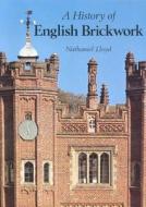 A History Of English Brickwork di Nathaniel Lloyd edito da Acc Art Books