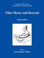 Film Music and Beyond di Hans Keller edito da Plumbago Books