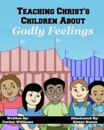 Teaching Christ's Children About Godly Feelings di Corine Hyman, Almar Denso, Corine Williams edito da LIGHTNING SOURCE INC