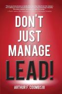 Don't Just Manage--Lead! di Arthur F. Coombs III edito da Scrivener Books
