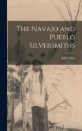 The Navajo and Pueblo Silversmiths di John Adair edito da LIGHTNING SOURCE INC