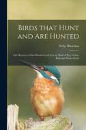 BIRDS THAT HUNT AND ARE HUNTED LIFE HIS di NELTJE 186 BLANCHAN edito da LIGHTNING SOURCE UK LTD