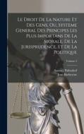 Le Droit De La Nature Et Des Gens, Ou, Systeme General Des Principes Les Plus Importans De La Morale, De La Jurisprudence, Et De La Politique; Volume di Samuel Pufendorf, Jean Barbeyrac edito da LEGARE STREET PR