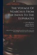 The Voyage Of Nearchus From The Indus To The Euphrates: Collected From The Original Journal Preserved By Arrian, And Illustrated By Authorities Ancien di William Vincent, Samuel Horsley, William Wales edito da LEGARE STREET PR