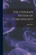 The Linnæan System of Conchology di John Mawe edito da LEGARE STREET PR