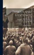 Fatigue and Efficiency: A Study in Industry di Louis Dembitz Brandeis, Josephine Clara Goldmark edito da LEGARE STREET PR