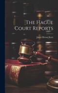 The Hague Court Reports di James Brown Scott edito da LEGARE STREET PR