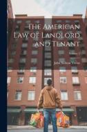 The American Law of Landlord and Tenant; Volume 2 di John Neilson Taylor edito da LEGARE STREET PR