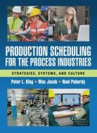 Production Scheduling For The Process Industries di Peter King, Noel Peberdy, Mac Jacob edito da Taylor & Francis Ltd