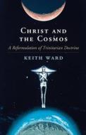 Christ and the Cosmos: A Reformulation of Trinitarian Doctrine di Keith Ward edito da CAMBRIDGE
