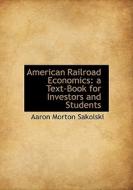 American Railroad Economics di Aaron Morton Sakolski edito da Bibliolife