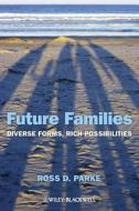 Future Families: Diverse Forms, Rich Possibilities di Ross D. Parke edito da Wiley-Blackwell