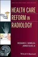 Health Care Reform in Radiology di Richard C. Semelka, Jorge Elias edito da Wiley-Blackwell