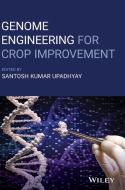 Genome Engineering For Crop Improvement di Santosh Kumar Upadhyay edito da Wiley