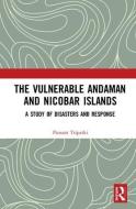 The Vulnerable Andaman and Nicobar Islands di Poonam Tripathi edito da Taylor & Francis Ltd