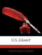 U.s. Grant di Francis Lovell Coombs edito da Bibliolife, Llc