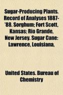Sugar-producing Plants. Record Of Analys di United States Bureau of Chemistry edito da General Books