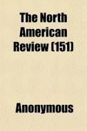 The North American Review 151 di Anonymous edito da General Books