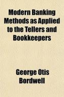Modern Banking Methods As Applied To The di George Otis Bordwell edito da General Books