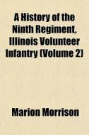 A History Of The Ninth Regiment, Illinoi di Marion Morrison edito da General Books
