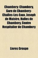 Chambery: Chamb Ry, Gare De Chamb Ry-cha di Livres Groupe edito da Books LLC