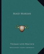 Maid Marian di Thomas Love Peacock edito da Kessinger Publishing