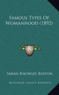 Famous Types of Womanhood (1892) di Sarah Knowles Bolton edito da Kessinger Publishing