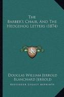 The Barber's Chair, and the Hedgehog Letters (1874) di Douglas William Jerrold edito da Kessinger Publishing