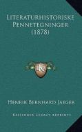 Literaturhistoriske Pennetegninger (1878) di Henrik Bernhard Jaeger edito da Kessinger Publishing