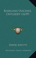 Roseliins Oochies, Ontleedt (1639) di Daniel Jonctys edito da Kessinger Publishing