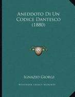 Aneddoto Di Un Codice Dantesco (1880) di Ignazio Giorgi edito da Kessinger Publishing