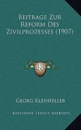 Beitrage Zur Reform Des Zivilprozesses (1907) di Georg Kleinfeller edito da Kessinger Publishing