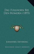 Das Fullhorn Bei Den Romern (1895) di Johannes Sieveking edito da Kessinger Publishing