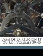 L'ami De La Religion Et Du Roi, Volumes 39-40 di Anonymous edito da Nabu Press