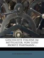Geschichte Italiens Im Mittelalter, Von di Ludo Moritz Hartmann edito da Nabu Press