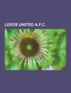 Leeds United A.f.c. di Source Wikipedia edito da University-press.org