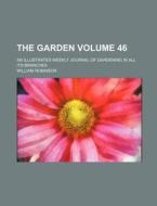 The Garden; An Illustrated Weekly Journal of Gardening in All Its Branches Volume 46 di William Robinson edito da Rarebooksclub.com