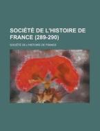 Societe De L\'histoire De France (289-290) di Societe De L'Histoire De France edito da Rarebooksclub.com