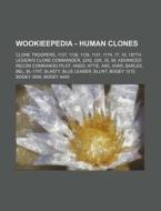 Wookieepedia - Human Clones: Clone Troopers, 1137, 1138, 1139, 1151, 1174, 17, 18, 187th Legion's Clone Commander, 2242, 22k, 35, 99, Advanced Recon C di Source Wikia edito da Books Llc, Wiki Series