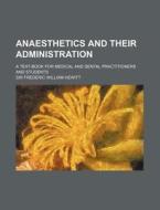 Anaesthetics and Their Administration; A Text-Book for Medical and Dental Practitioners and Students di Frederic William Hewitt edito da Rarebooksclub.com