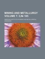 Mining and Metallurgy Volume . 3, 185 di American Institute of Engineers edito da Rarebooksclub.com