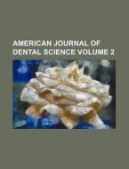 American Journal of Dental Science Volume 2 di Anonymous edito da Rarebooksclub.com