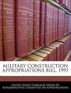 Military Construction Appropriations Bill, 1997 edito da Bibliogov