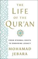 The Life of the Qur'an: From Eternal Roots to Enduring Legacy di Mohamad Jebara edito da ST MARTINS PR