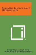 Buzzards, Peacocks and Nightingales di Hugh Richardson Fitch edito da Literary Licensing, LLC