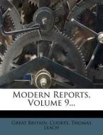 Modern Reports, Volume 9... di Great Britain Courts, Thomas Leach edito da Nabu Press